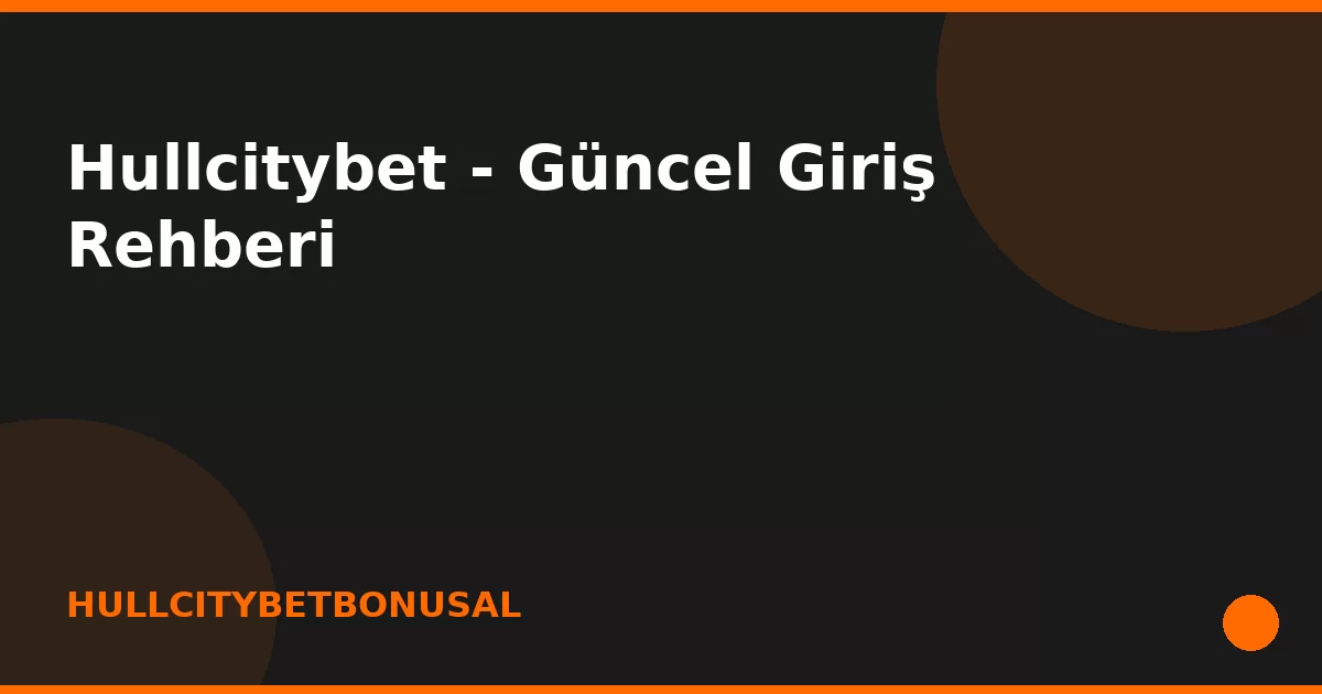 anasayfa-featured Hullcitybet - Güncel Giriş Rehberi